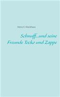Schnuff...und seine Freunde Tocko und Zappe