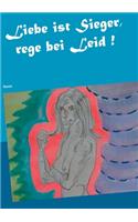 Liebe ist Sieger, rege bei Leid !: Roman
