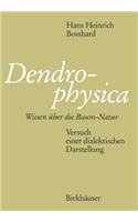 Dendrophysica: Wissen Über Die Baum-Natur Versuch Einer Dialektischen Darstellung