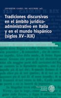 Tradiciones Discursivas En El Ambito Juridico-Administrativo En Italia Y En El Mundo Hispanico (Siglos XV-XIX)