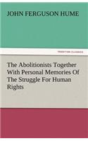Abolitionists Together with Personal Memories of the Struggle for Human Rights