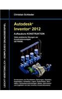 Autodesk Inventor 2012 - Aufbaukurs Konstruktion: Viele praktische Übungen am Konstruktionsobjekt Getriebe
