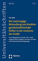 Die Nachrangige Behandlung Von Krediten Gesellschaftsfremder Dritter in Der Insolvenz Der Gmbh: Zur Auslegung Des 39 Abs. 1 Nr. 5 Inso Aufgrund Eines Vergleichs Mit Dem Us-Recht Sowie Okonomischer Abwagungen