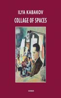 Ilya Kabakov: Collage of Spaces: Collage of Spaces