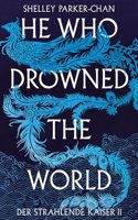 He Who Drowned the World (Der strahlende Kaiser II)