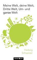 Meine Welt, deine Welt, Dritte Welt, Um- und ganze Welt: Und Ganze Welt