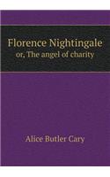 Florence Nightingale Or, the Angel of Charity