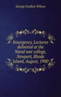Insurgency. Lectures delivered at the Naval war college, Newport, Rhode Island, August, 1900