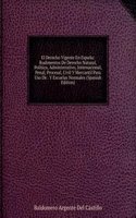 El Derecho Vigente En Espana: Rudimentos De Derecho Natural, Politico, Administrativo, Internacional, Penal, Procesal, Civil Y Mercantil Para Uso De . Y Escuelas Normales (Spanish Edition)