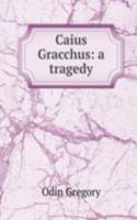 Caius Gracchus: a tragedy