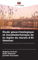 Étude géoarchéologique et morphotectonique de la région du marais d'Al-Hammar