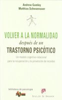 Volver a la normalidad despues de un trastorno psicotico: Un modelo cognitivo-relacional para la recuperacion y prevencion de recaidas