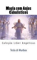 Magia com Anjos Cabalísticos: Coleção Liber Angelicus