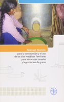 Manual Tecnico Para La Construccion y El Uso de Los Silos Metalicos Familiares Para Almacenar Cereales y Leguminosas de Grano