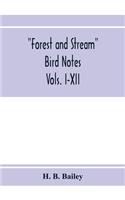 Forest and Stream bird notes. An index and summary of all the ornithological matter contained in 