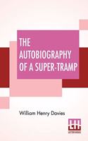Autobiography Of A Super-Tramp: Preface By Bernard Shaw