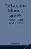 Real America in Romance, (Volume VI) A Century Too Soon, The Age of Tyranny