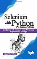 Selenium with Python - A Beginner's Guide: Get started with Selenium using Python as a programming language