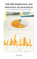 FIIs Dominance and influence An Analytical study of Foreign Institutional investment stratagles