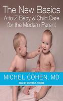 The New Basics: A-To-Z Baby & Child Care for the Modern Parent
