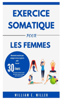 Exercice somatique pour les femmes: Mouvement conscient pour soulager le stress et gérer le poids