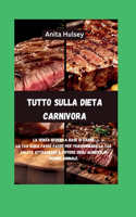 Tutto sulla dieta carnivora: La senza sforzo a base di carne La tua guida passo passo per trasformare la tua salute attraverso il potere degli alimenti di origine animale