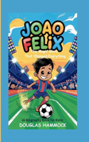 Joao Felix: The Magic Boots That Changed Everything (A Biography Book For Kids)