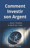 Comment investir son argent: ... Avant, Pendant, et Après les crises