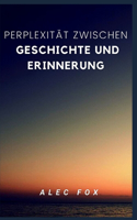 Perplexität Zwischen Geschichte Und Erinnerung