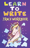 Learn to write trace workbook: 150 pages with cute Unicorn Handwriting Practice, Letter Tracing Book for Preschoolers, Tracing shapes, learn numbers, Tracing Books for Toddlers (A