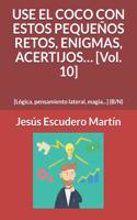USE EL COCO CON ESTOS PEQUEÑOS RETOS, ENIGMAS, ACERTIJOS... [Vol. 10]: [Lógica, pensamiento lateral, magia...] (B/N)(10 2 - Use El Coco Con Pequeños Retos, Enigmas, Acertijos... (Tapa Blanda) (B/N))