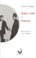 Sopra i tetti di Venezia: Alla ricerca di Corto Maltese(3 Arte and Around)
