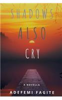 Shadows Also Cry