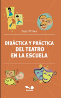 Didáctica y práctica del teatro en la escuela: ¿Porque el teatro en la escuela?(9 Didactica y Arte Para Niños - Infancia E Infantiles II - Los Mas Divertidos y Educativos Textos al R)