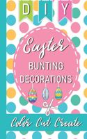 DIY Easter Bunting Decorations - Color Cut Create