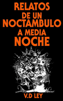 Relatos De Un Noctámbulo A Media Noche.