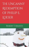 Uncanny Redemption of Philip E. Loeser