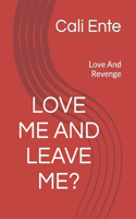 Love Me And Leave Me?