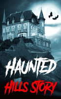 Haunted Hills Story: Real Haunted Ghost Stories from Around the World Including Disturbing Ghost