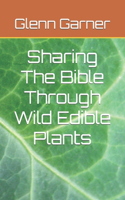 Sharing The Bible Through Wild Edible Plants