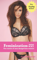 Feminization-22!: Five stories of men changed into women!