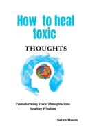 How to heal toxic thoughts