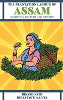 Tea Plantation Labour of Assam: Migration, Culture And Identity