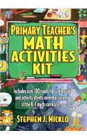 Primary Teacher's Math Activities Kit: Includes Over 100 Ready-To-Use Lessons and Activity Sheets Covering Six Areas of the K-3 Math Curriculum.