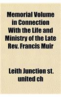 Memorial Volume in Connection with the Life and Ministry of the Late REV. Francis Muir