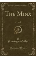 The Minx: A Novel (Classic Reprint)