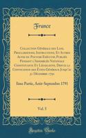 Collection Générale des Loix, Proclamations, Instructions, Et Autres Actes du Pouvoir Exécutif, Publiés Pendant l'Assemblée Nationale Constituante Et Législative, Depuis la Convocation des États-Généraux Jusqu'au 31 Décembre 1791, Vol. 5: Iime Part