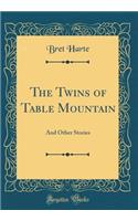 The Twins of Table Mountain: And Other Stories (Classic Reprint): And Other Stories (Classic Reprint)