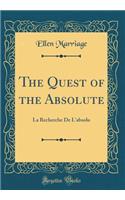 The Quest of the Absolute: La Recherche De L'absolu (Classic Reprint)