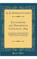 Illustrated and Descriptive Catalogue, 1895: R. B. Dunning and Co., Wholesale and Retail Dealers in Agricultural Implements and Garden Tools, Garden, Field and Grass Seeds, Cement, Lime, Hair, Plaster and Fertilizers, Wooden Ware and Dairy Supplies